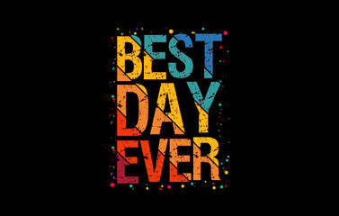 Best day ever t-shirt design