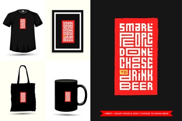 Trendy typography Quote motivation Tshirt smart people don't choose to drink beer for print. Typographic lettering vertical design template poster, mug, tote bag, clothing, and merchandise