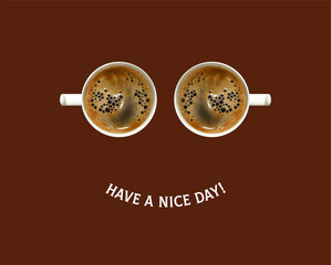 Two white cups of coffee in the form of eyes with a wish for a nice day in the form of a smile on a brown background