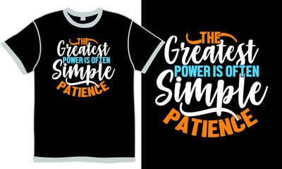 the greatest power is often simple patience, isolated inscription sample, the greatest gift tee design concept illustration art