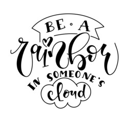 Be a rainbow in someones cloud, black lettering, vector illustration isolated on white background