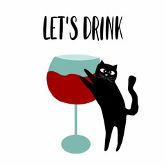 Let's have a drink and a funny cat who wants to drink a glass of wine. Funny colored typography poster, apparel print design, bar menu decoration. Vector illustration .