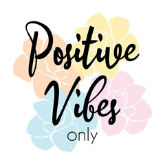 Obraz premium positive vibes only lettering with flowers. vector illustration