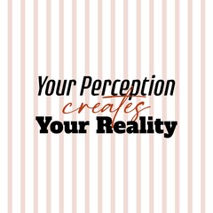 "Your Perception Creates Your Reality". Inspirational and Motivational Quotes Vector. Suitable for Cutting Sticker, Poster, Vinyl, Decals, Card, T-Shirt, Mug and Various Other.