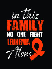 in this family no one leukemia along.leukemia awareness t-shirt eps design.