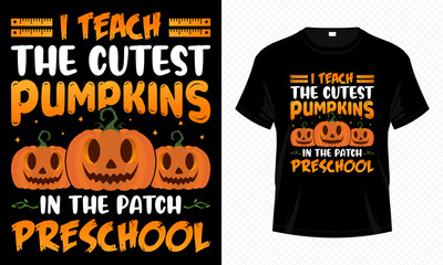 I Teach the Cutest Pumpkins in the Patch Preschool - Cute Halloween Preschool T-shirt Design Vector. Good for Clothes, Greeting Card, Poster, and Mug Design.