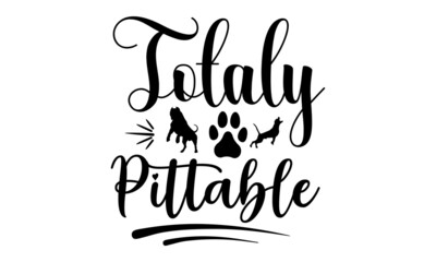 Totally pittable SVG, Puppy svg, Dog svg, svg Bundle, SVG files for Cricut, Cricut SVG, Cricut Maker, Cricut templates, Cut files, Silhouette svg