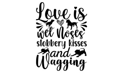 Love is  wet noses slobbery kisses and wagging SVG, Puppy svg, Dog svg, svg Bundle, SVG files for Cricut, Cricut SVG, Cricut Maker, Cricut templates, Cut files, Silhouette svg