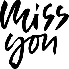 Miss you inscription. Greeting card with calligraphy. Hand drawn lettering design. Vector typography