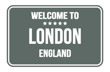 Obraz na płótnie Canvas WELCOME TO LONDON - ENGLAND, words written on gray street sign stamp