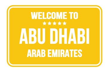 Obraz premium WELCOME TO ABU DHABI - ARAB EMIRATES, words written on yellow street sign stamp