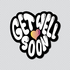 Get Well Soon Hand Lettered Calligraphy On Transparent Background With Heart Shape.  Lettering For Invitation, greeting Card, Prints and Posters. Hand Drawn Inscription, Calligraphic Design.