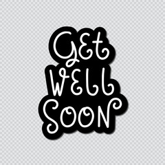 Get Well Soon Hand Lettered Calligraphy On Transparent Background. Lettering For Invitation, greeting Card, Prints and Posters. Hand Drawn Inscription, Calligraphic Design.