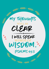 Biblw words " my  thoughts will be clear i will speak words of wiadom  psalms 49 : 3"