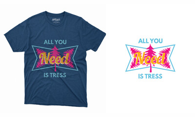 All Need Is Tress Vintage Typography T-shirt Layout