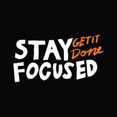 Fototapeta na wymiar stay focused and get it done. a motivational phrase in vector graphics. simple quotes design for social media posts, element design, print, etc.