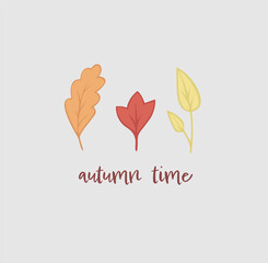 Fototapeta na wymiar Three autumn leaves and text Autumn time. Cute simple autumn template for print, textile, cards, invitation. Made in vector