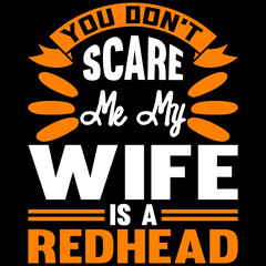 you don't scare me my wife is a redhead 