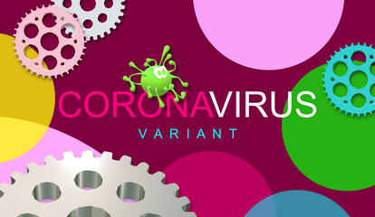 Digital virus picture. COVID-19 VARIANT, new pandemic threat. 3D illustration. Global Health. Set of gear wheels. Colorful banner with text. Coronavirus drawing cartoon.