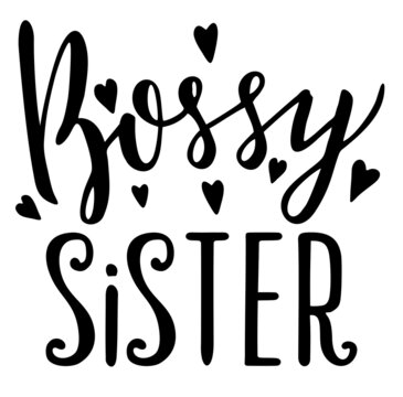 Bossy Sister. Quotes about brother and sister. Hand lettering illustration for your design. Hand drawn design. Handwritten modern brush lettering.