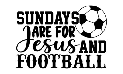 Sundays are for jesus and football- Football t shirts design, Hand drawn lettering phrase, Calligraphy t shirt design, Isolated on white background, svg Files for Cutting Cricut and Silhouette, EPS 10