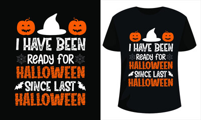 I have been ready for Halloween since last Halloween - T-shirt design for Happy Halloween t-shirt design template. Tees Graphic, Halloween Costume Idea Personalized T-Shirt.