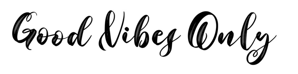 Good vibes only, calligraphic background, quote, positive vibes, hand driven, modern calligraphy, vector illustration