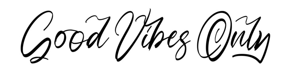 Good vibes only, calligraphic background, quote, positive vibes, hand driven, modern calligraphy, vector illustration