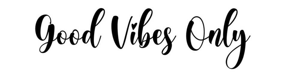 Good vibes only, calligraphic background, quote, positive vibes, hand driven, modern calligraphy, vector illustration