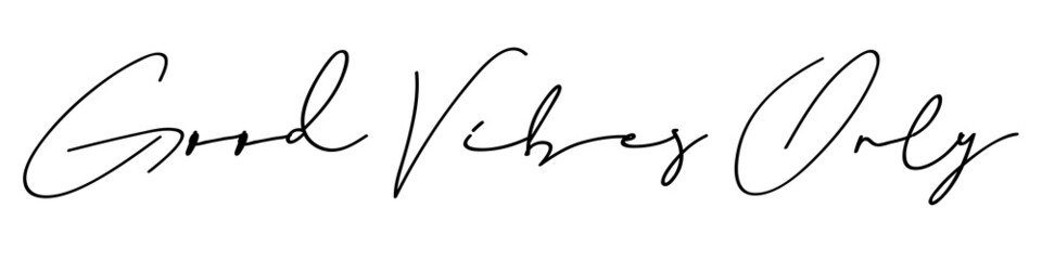 Good vibes only, calligraphic background, quote, positive vibes, hand driven, modern calligraphy, vector illustration