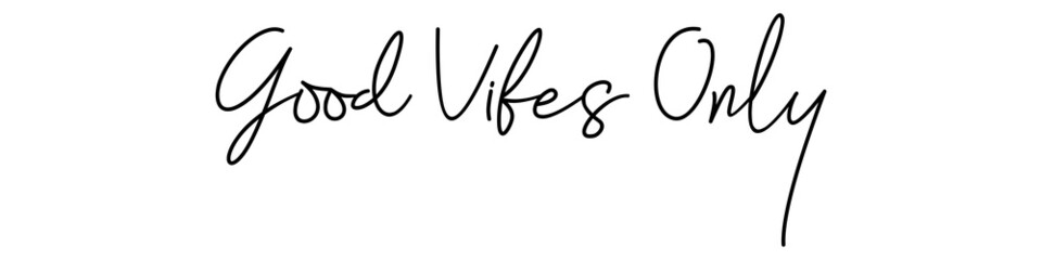 Good vibes only, calligraphic background, quote, positive vibes, hand driven, modern calligraphy, vector illustration