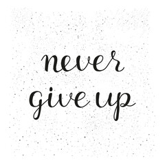 Never give up. Hand written modern lettering.