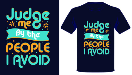 Judge me by the people i avoid best typography t-shirt design