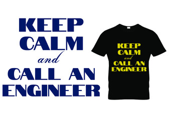 Keep Calm and Call An Engineer T shirt
