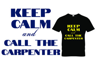 Keep Calm and Call the carpenter T shirt.