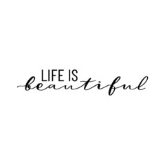 Life is beautiful. Positive quote. Motivation phrase. Print for t-shirt