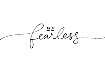 Be fearless slogan for t-shirt design. Hand drawn line calligraphy with swashes. Vector ink illustration. Short saying about being strong and brave for a success. Inspirational lettering print