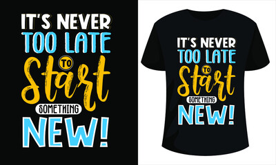  It's never too late to start something new - motivational quotes design in English. Motivational quotes illustration for T-shirt design ready to print. Motivation Typography, creative quotes design