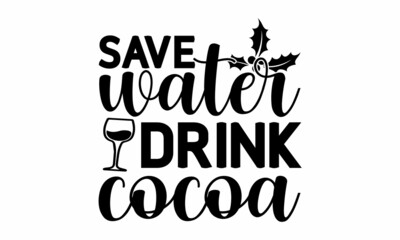 Save water drink cocoa, Hand drawn vector illustration,  Winter holidays related typographic quote, Vector vintage illustration, vector lettering at green 
