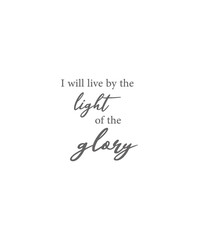 I will live by the light of the glory, , scripture wall print, Motivational quote, Christian wall print, Home wall decor, Minimalist Print, Home Gift, Glory wall art, cute banner, vector illustration