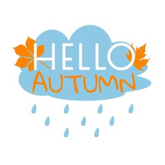Fototapeta na wymiar Laconic vector illustration with congratulations to the beginning of fall inscription Hello Autumn. The inscription on the background of a rain cloud and autumn leaves. EPS10