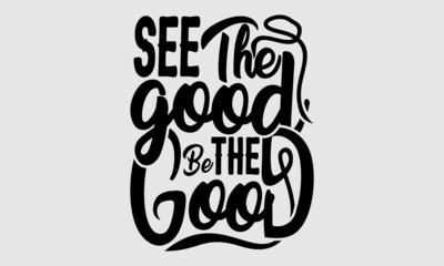 See the Good, Be the Good Vector Design