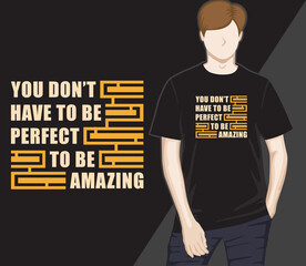 You don't have to be perfect to be amazing typography t-shirt design