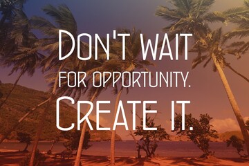 Don't wait for opportunity motivational poster