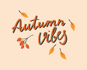 Print with Autumn vibes phrase, leaves and berries. Cute Fall season composition. Modern brush calligraphy. 