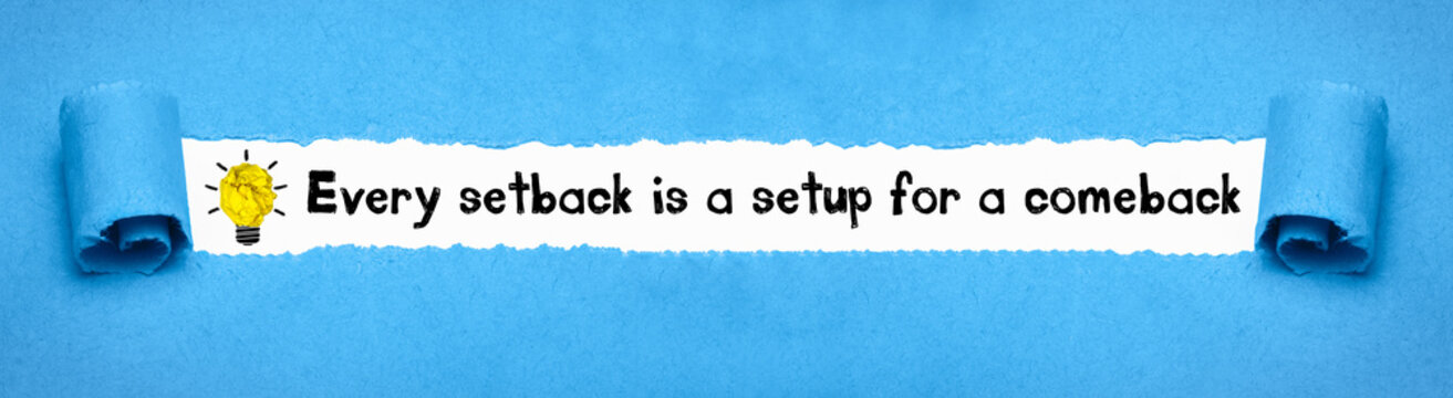 Every setback is a setup for a comeback 