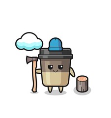 Character cartoon of coffee cup as a woodcutter