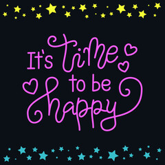 Modern calligraphy lettering of It's time to be happy in pink with hearts on dark background with stars for poster, decoration, Valentines Day, valentine, design, postcard, greeting card, wedding