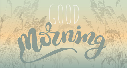 Good morning calligraphic inscription.Vector illustration grass and flowers silhouette against a sunset background.