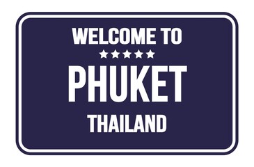 WELCOME TO PHUKET - THAILAND, words written on strong blue street sign stamp